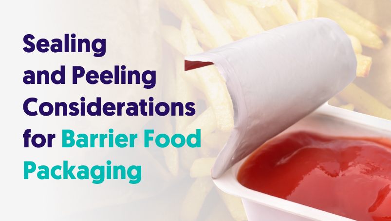 Sealing & Peeling Considerations for Barrier Food Packaging