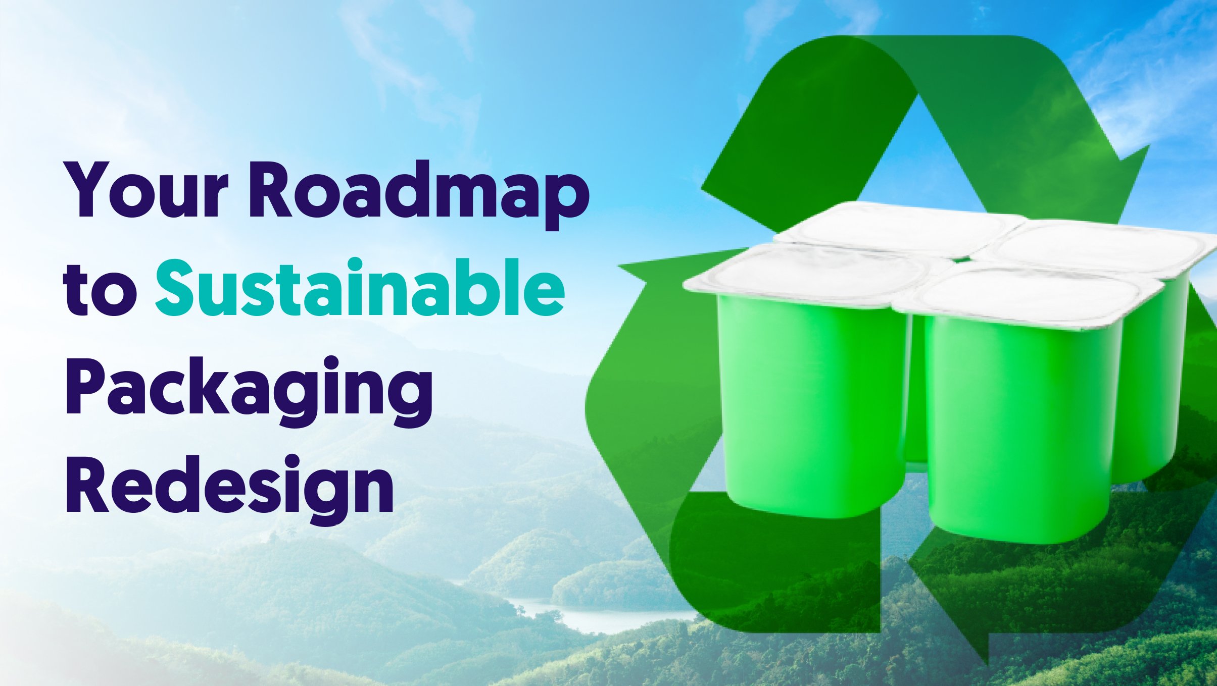 Your Roadmap To Sustainable Packaging Redesign